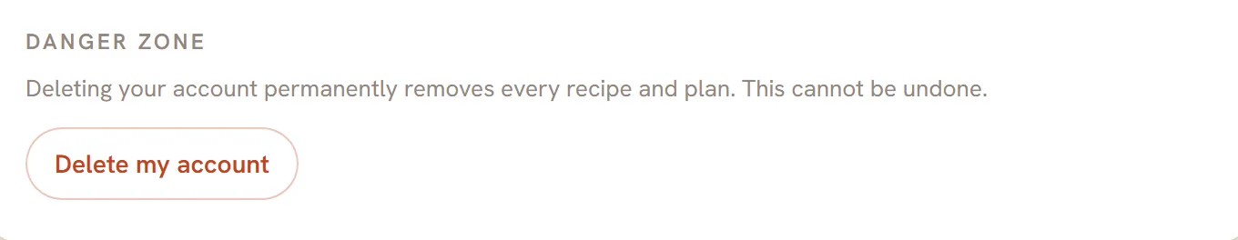 The Danger zone box in Settings. It says deleting your account permanently removes every recipe and plan and cannot be undone, with a red Delete my account button.