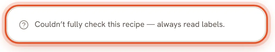A grey card with a question mark: Couldn't fully check this recipe, always read labels.